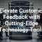 Elevate Customer Feedback with Cutting-Edge Technology Tools